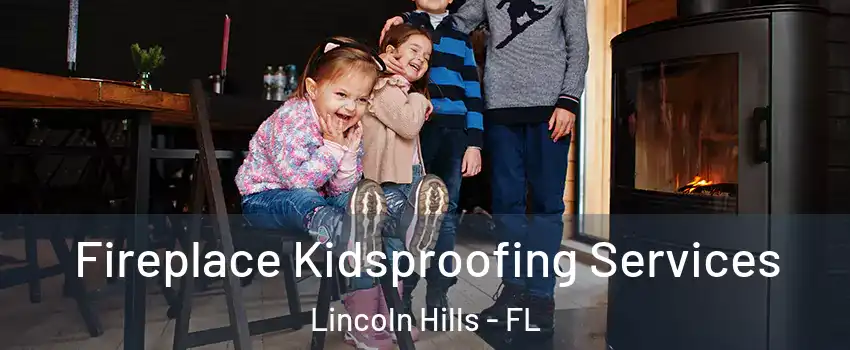 Fireplace Kidsproofing Services Lincoln Hills - FL