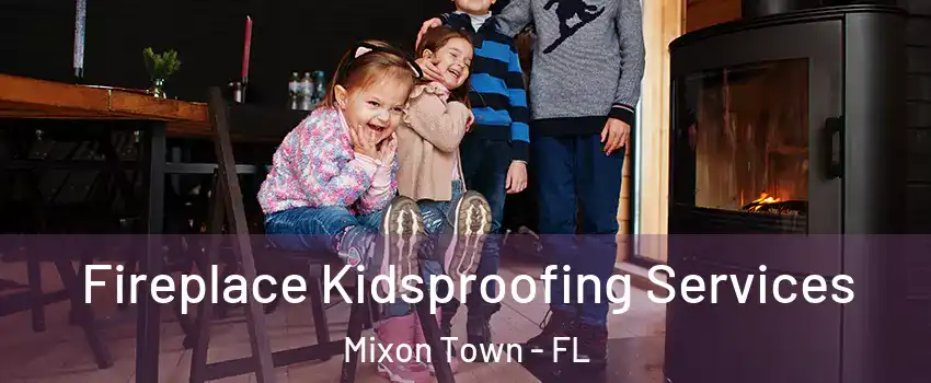 Fireplace Kidsproofing Services Mixon Town - FL