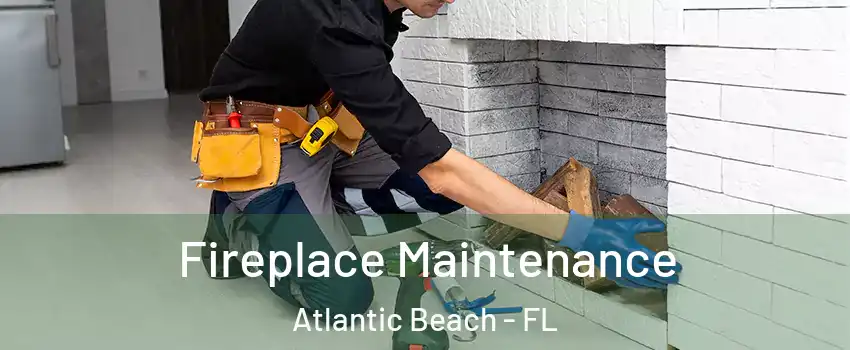 Fireplace Maintenance Atlantic Beach - FL