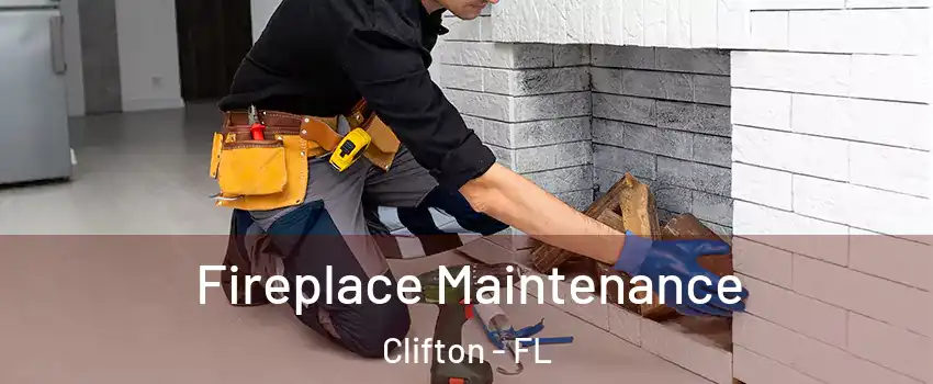 Fireplace Maintenance Clifton - FL