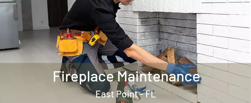 Fireplace Maintenance East Point - FL