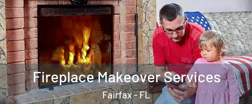 Fireplace Makeover Services Fairfax - FL