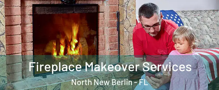 Fireplace Makeover Services North New Berlin - FL