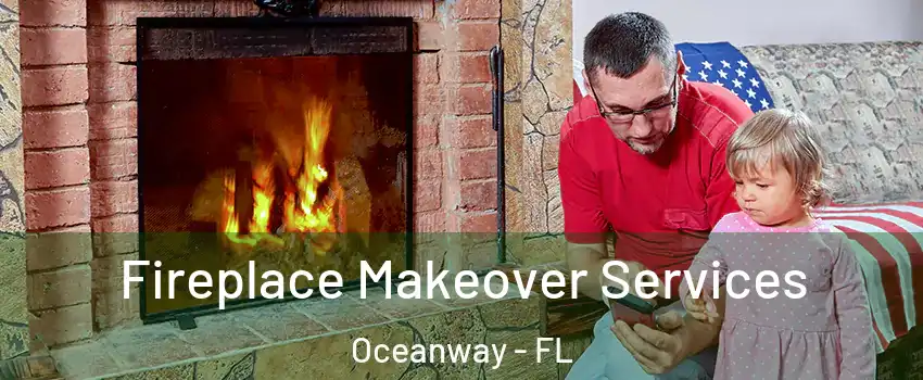 Fireplace Makeover Services Oceanway - FL