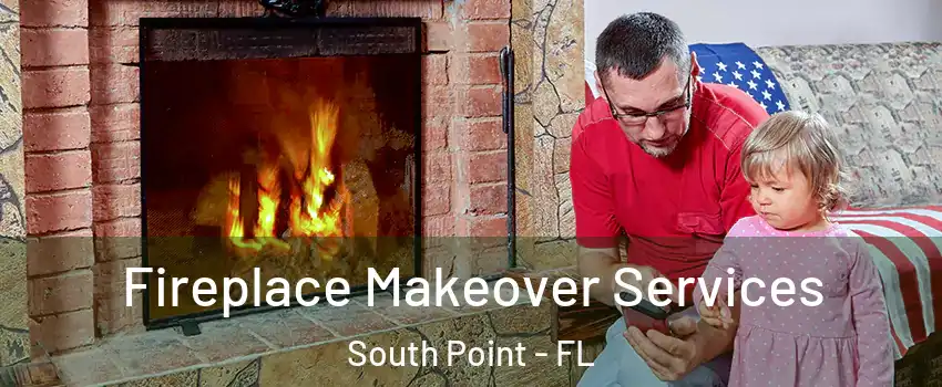 Fireplace Makeover Services South Point - FL