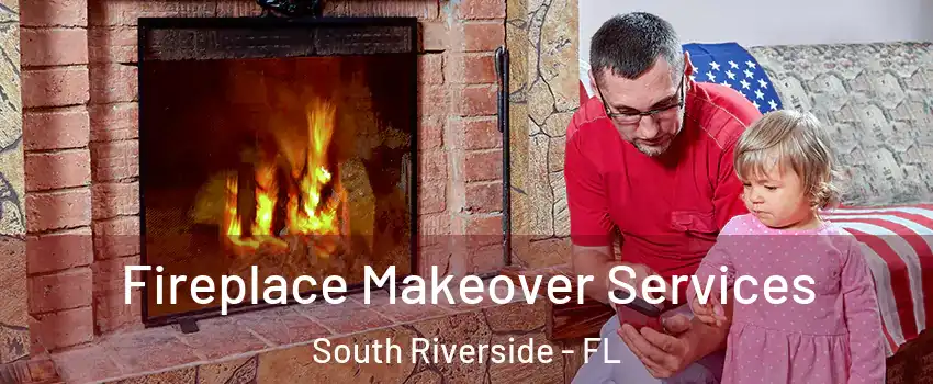Fireplace Makeover Services South Riverside - FL