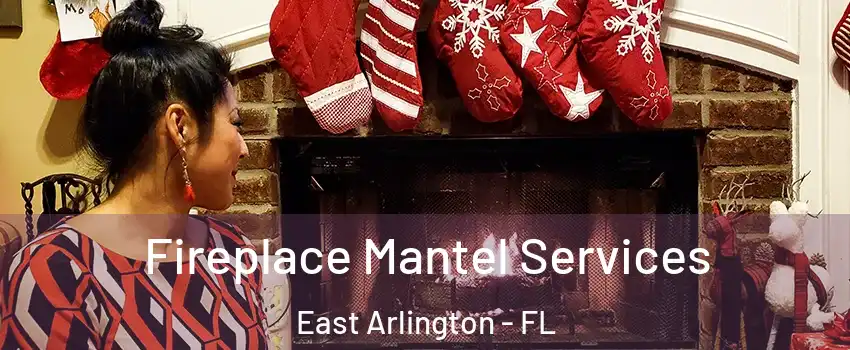 Fireplace Mantel Services East Arlington - FL