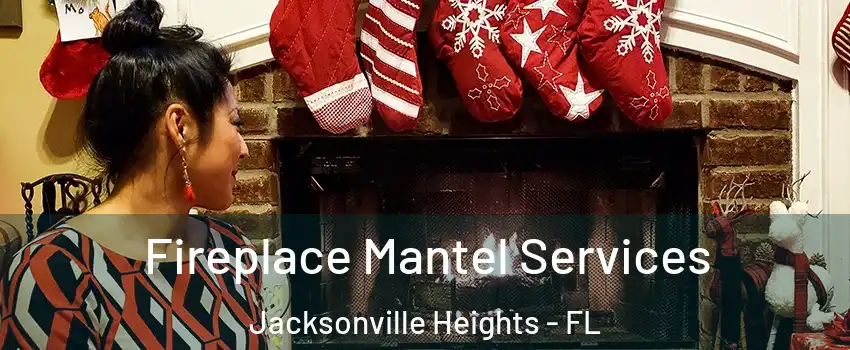 Fireplace Mantel Services Jacksonville Heights - FL