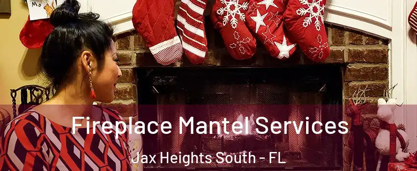 Fireplace Mantel Services Jax Heights South - FL