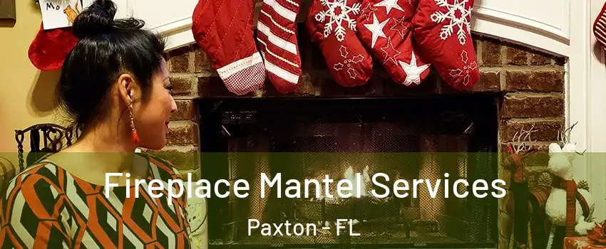 Fireplace Mantel Services Paxton - FL