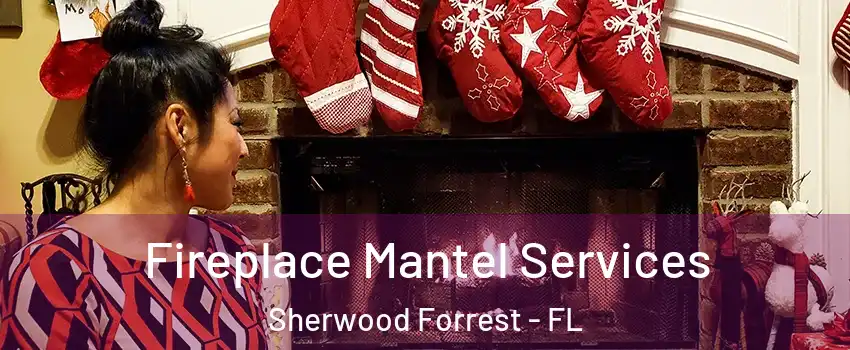 Fireplace Mantel Services Sherwood Forrest - FL