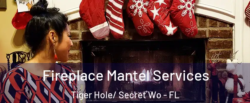 Fireplace Mantel Services Tiger Hole/ Secret Wo - FL