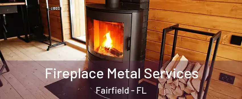 Fireplace Metal Services Fairfield - FL