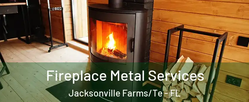 Fireplace Metal Services Jacksonville Farms/Te - FL