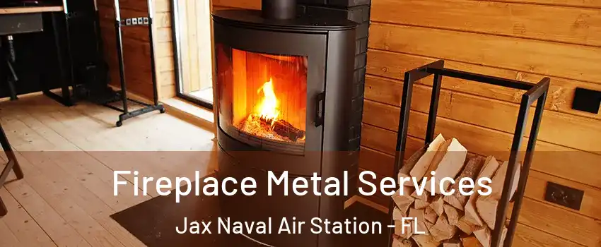 Fireplace Metal Services Jax Naval Air Station - FL