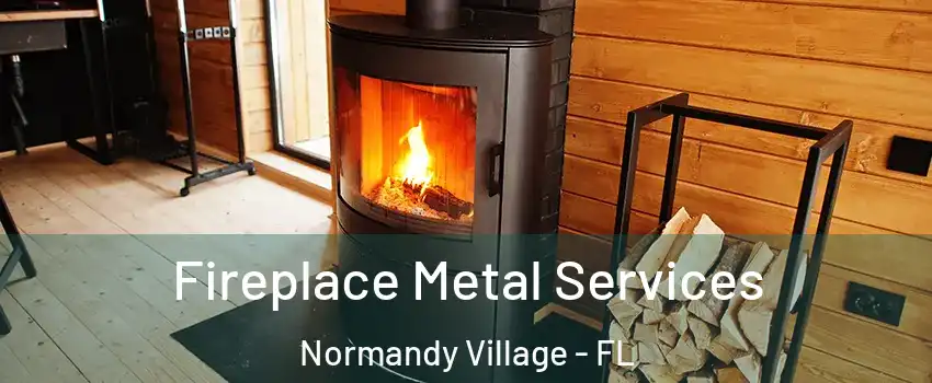 Fireplace Metal Services Normandy Village - FL