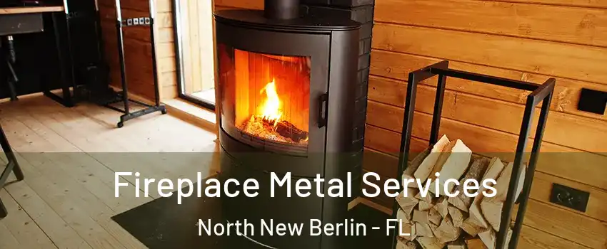 Fireplace Metal Services North New Berlin - FL