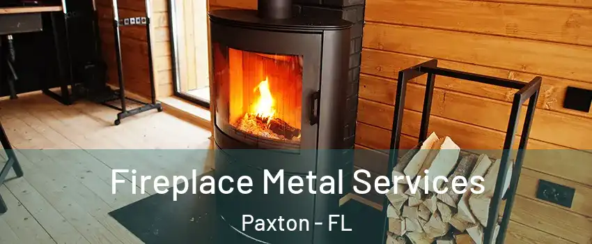 Fireplace Metal Services Paxton - FL