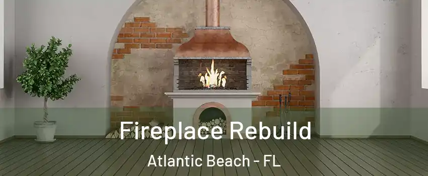 Fireplace Rebuild Atlantic Beach - FL