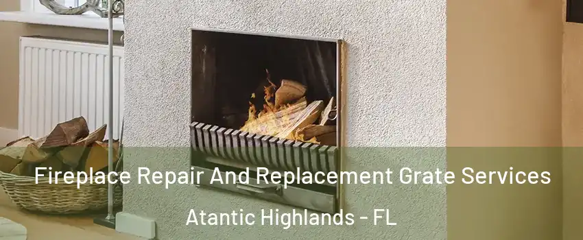 Fireplace Repair And Replacement Grate Services Atantic Highlands - FL