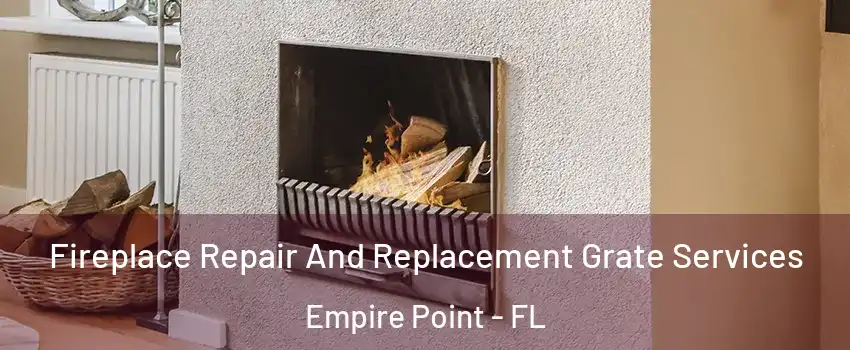 Fireplace Repair And Replacement Grate Services Empire Point - FL