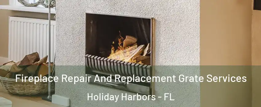 Fireplace Repair And Replacement Grate Services Holiday Harbors - FL