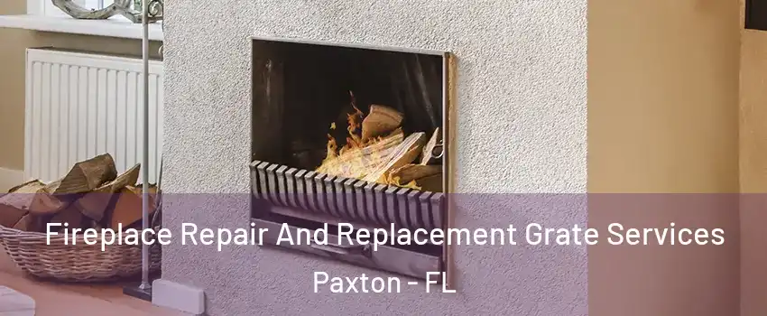 Fireplace Repair And Replacement Grate Services Paxton - FL