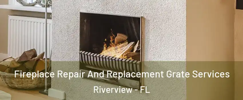 Fireplace Repair And Replacement Grate Services Riverview - FL