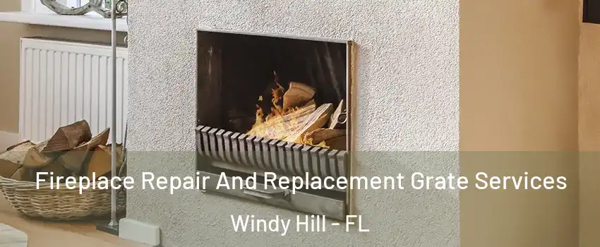 Fireplace Repair And Replacement Grate Services Windy Hill - FL