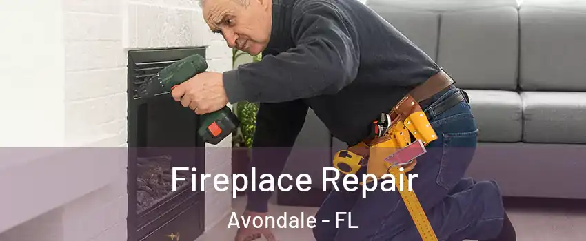 Fireplace Repair Avondale - FL