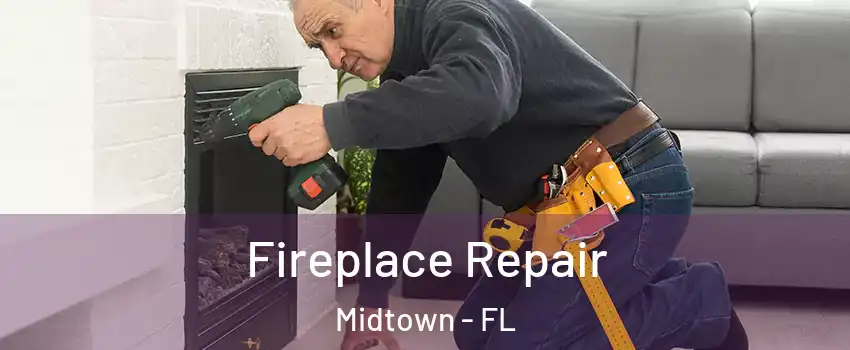 Fireplace Repair Midtown - FL