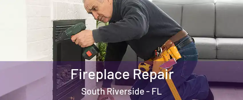 Fireplace Repair South Riverside - FL