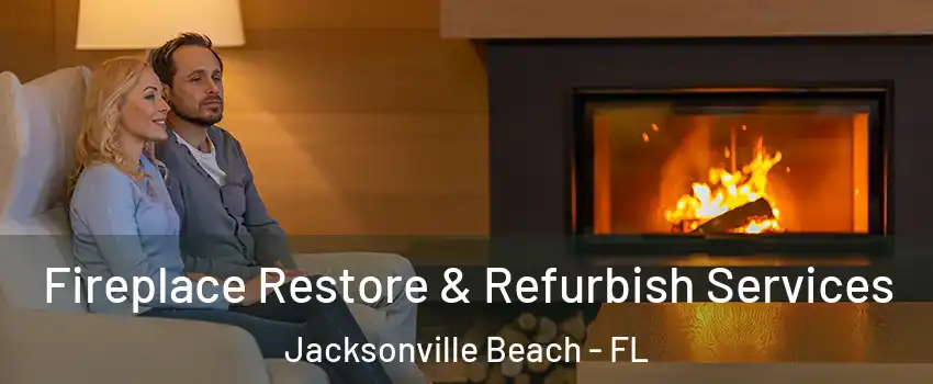 Fireplace Restore & Refurbish Services Jacksonville Beach - FL