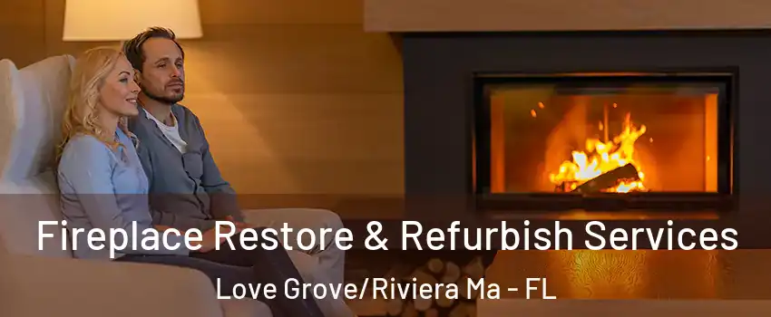 Fireplace Restore & Refurbish Services Love Grove/Riviera Ma - FL