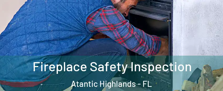 Fireplace Safety Inspection Atantic Highlands - FL