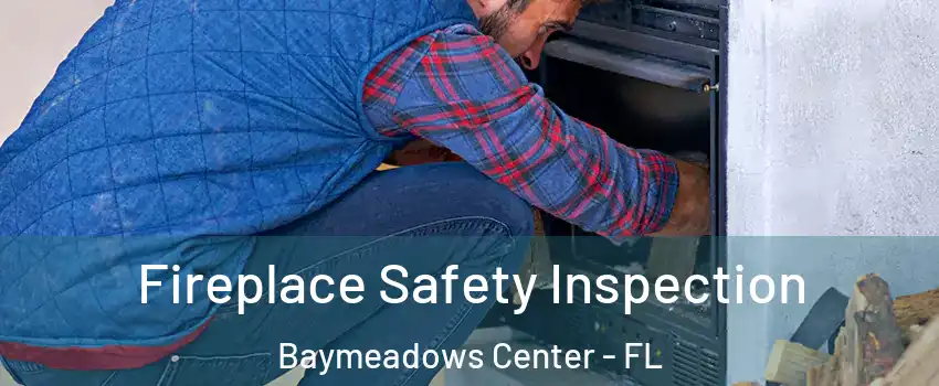 Fireplace Safety Inspection Baymeadows Center - FL