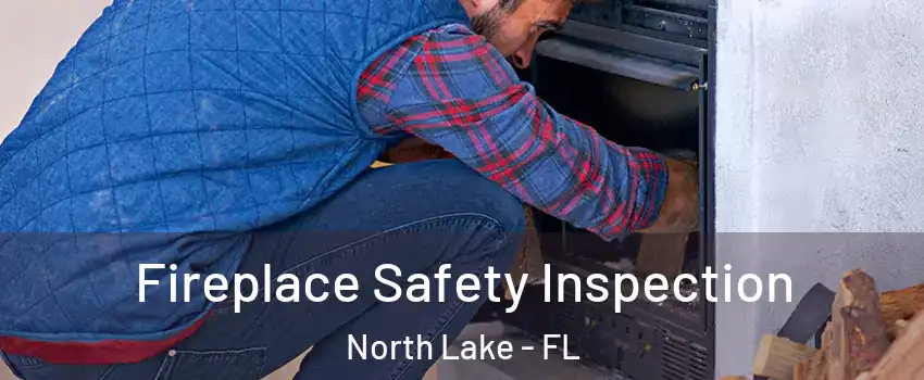 Fireplace Safety Inspection North Lake - FL