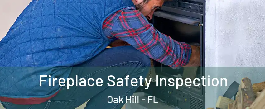 Fireplace Safety Inspection Oak Hill - FL