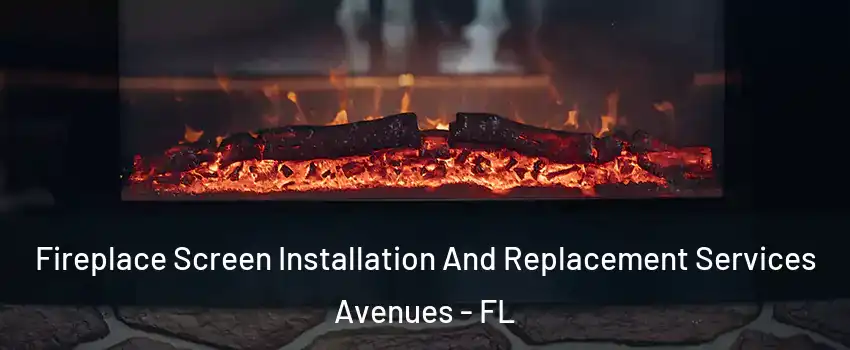 Fireplace Screen Installation And Replacement Services Avenues - FL