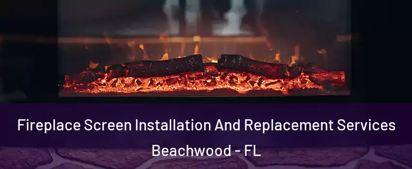 Fireplace Screen Installation And Replacement Services Beachwood - FL