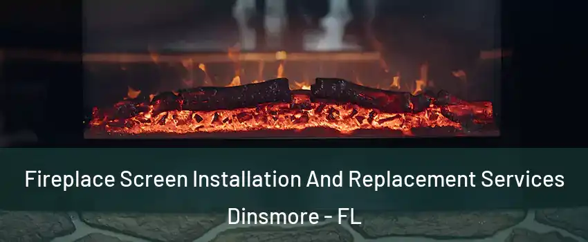 Fireplace Screen Installation And Replacement Services Dinsmore - FL