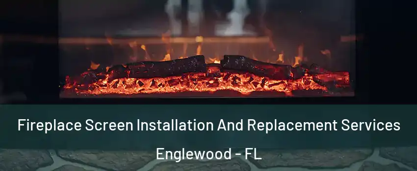 Fireplace Screen Installation And Replacement Services Englewood - FL