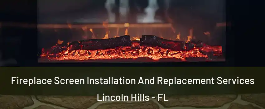 Fireplace Screen Installation And Replacement Services Lincoln Hills - FL