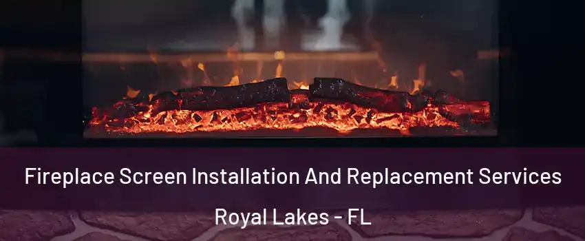 Fireplace Screen Installation And Replacement Services Royal Lakes - FL