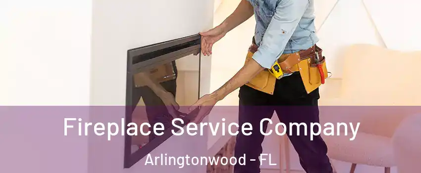 Fireplace Service Company Arlingtonwood - FL