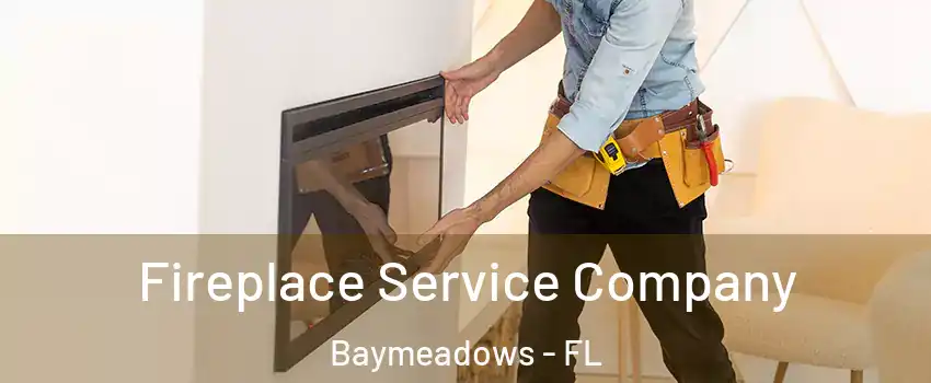 Fireplace Service Company Baymeadows - FL