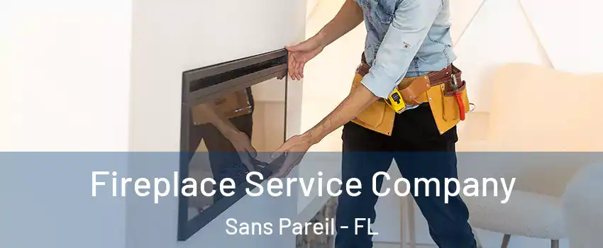 Fireplace Service Company Sans Pareil - FL