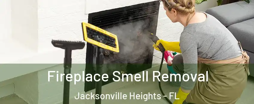 Fireplace Smell Removal Jacksonville Heights - FL