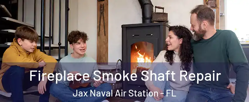 Fireplace Smoke Shaft Repair Jax Naval Air Station - FL