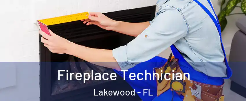 Fireplace Technician Lakewood - FL